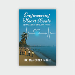 Engineering Heart Beats - Glimpses of an Unfolding Journey